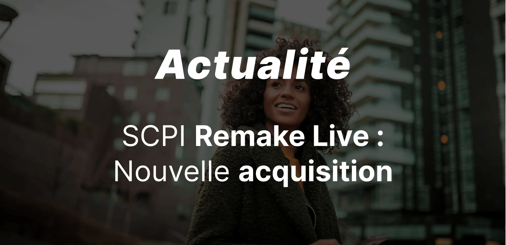 SCPI Remake Live : nouvelle acquisition pour la SCPI