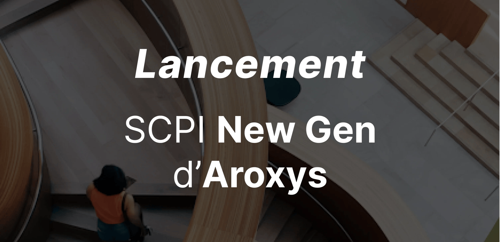 epargnews SCPI New Gen · Tout savoir sur la première SCPI d'AROXYS
