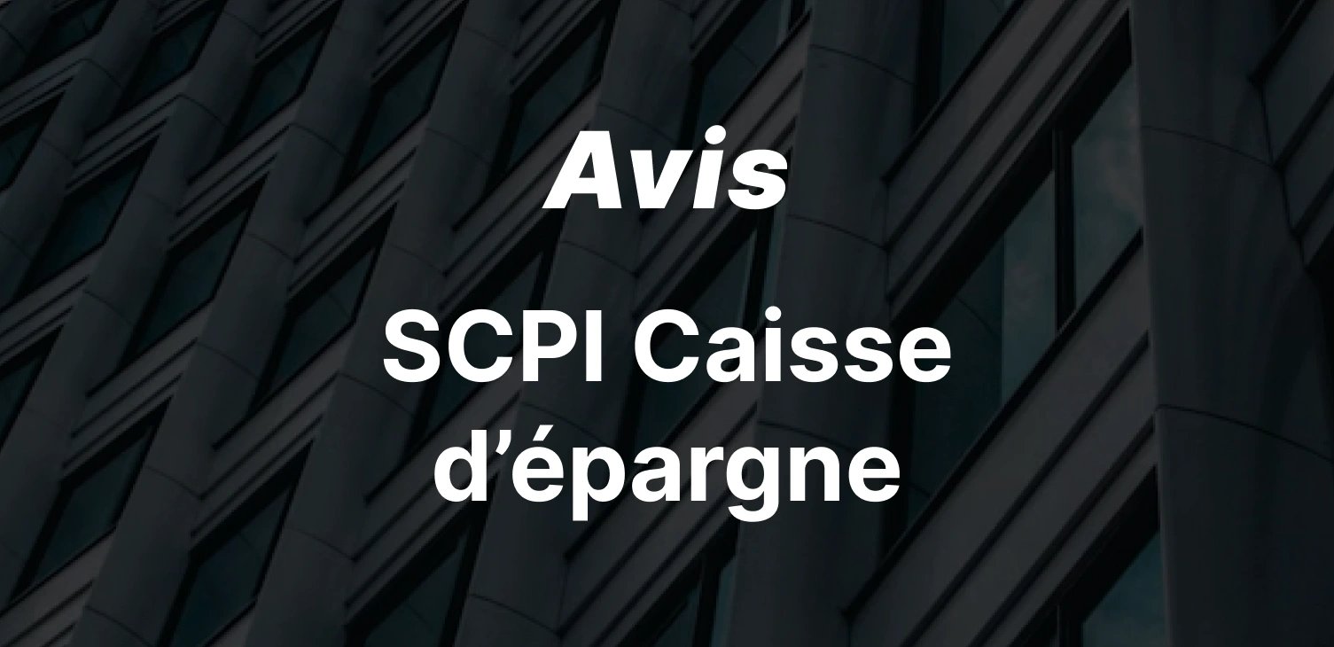 Que valent les SCPI de la Caisse d'Épargne ? Notre avis complet