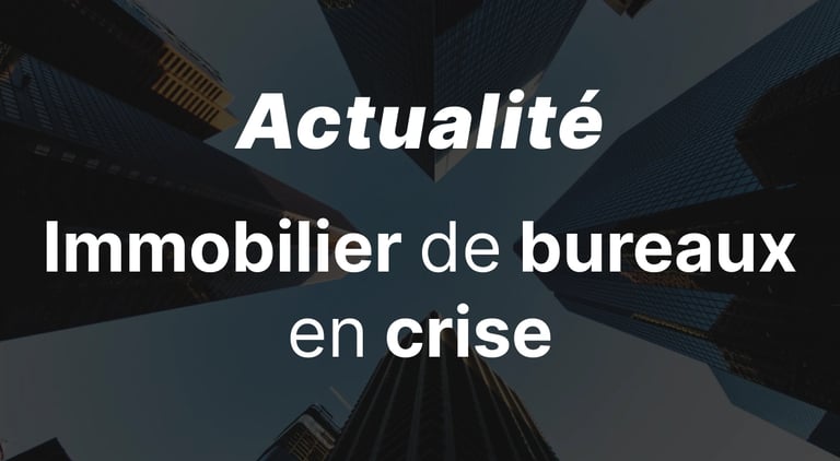 L'immobilier de bureaux en crise : ce que les investisseurs doivent savoir