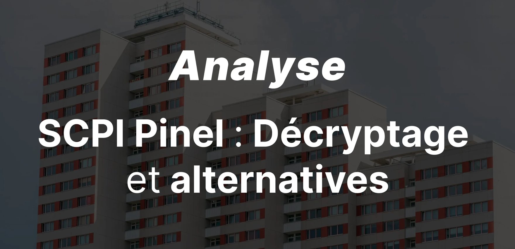 SCPI Pinel : comprendre le dispositif, son rendement et ses alternatives en 2026