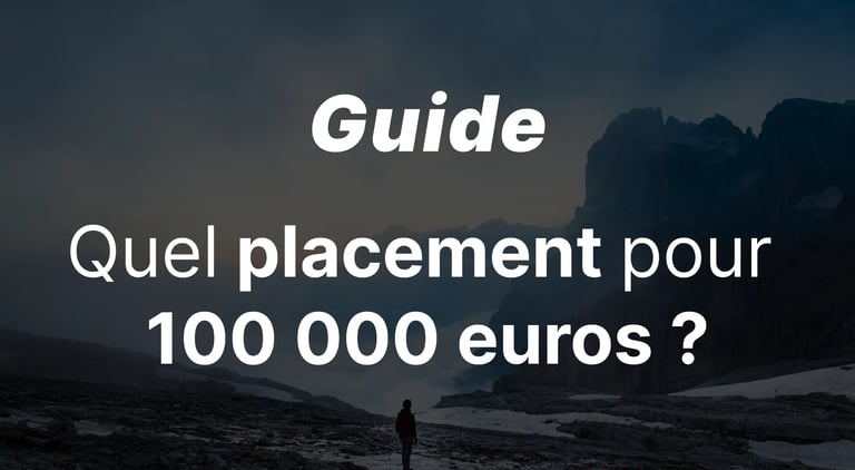 Quel placement pour 100 000 euros : Guide complet des meilleurs placements en 2026