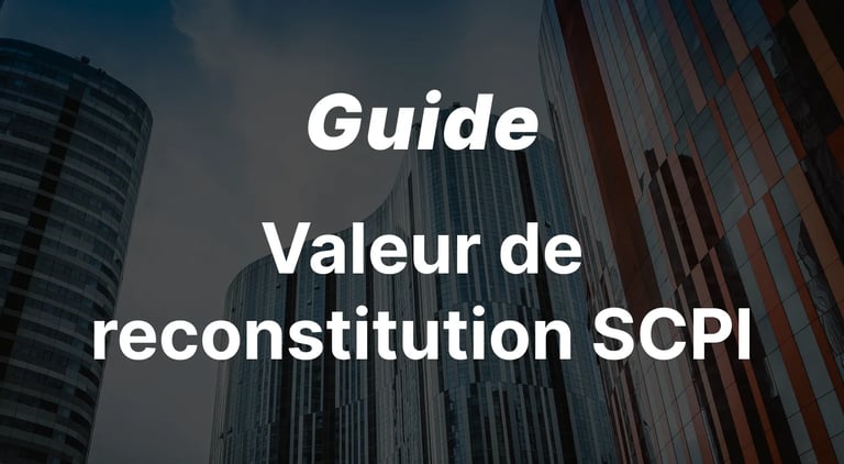 Valeur de Reconstitution SCPI : Définition, Calcul et Guide pour ne pas Payer trop Cher