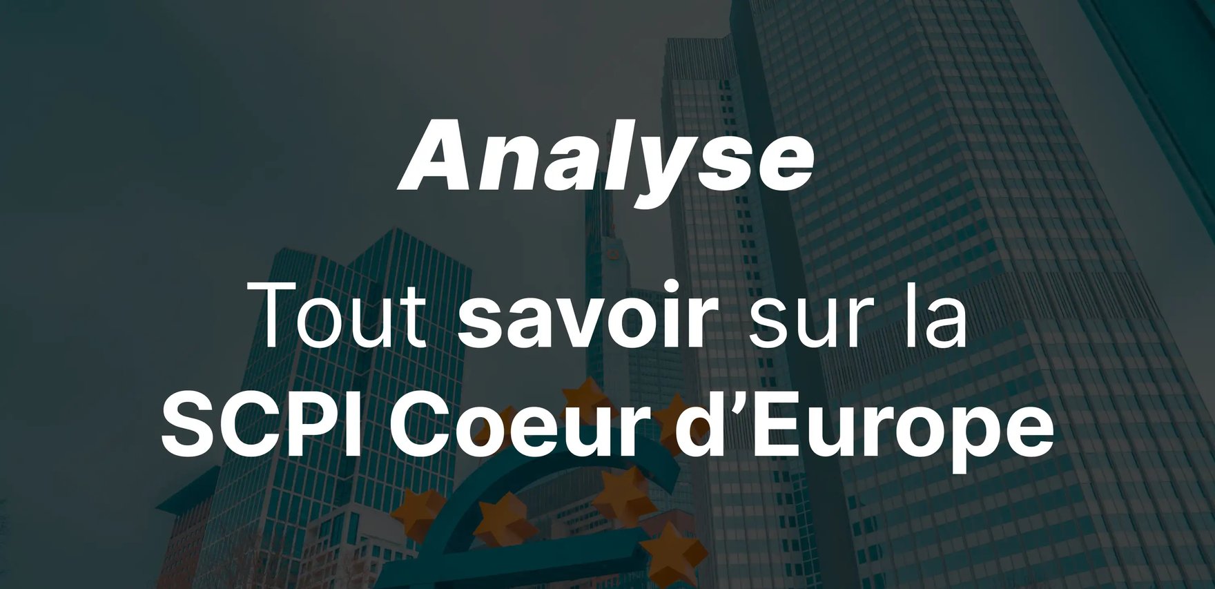 SCPI Coeur d'Europe : analyse complete, chiffres cles et avis (2026)