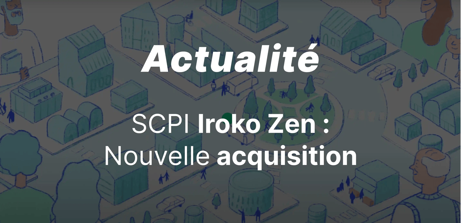 epargnews SCPI Iroko Zen : Valeur de reconstitution en hausse & première acquisition au Royaume Uni.