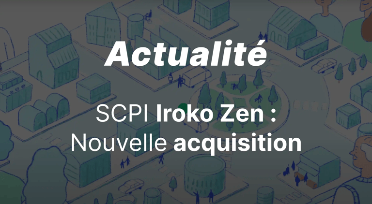 SCPI Iroko Zen : Valeur de reconstitution en hausse & première acquisition au Royaume Uni.