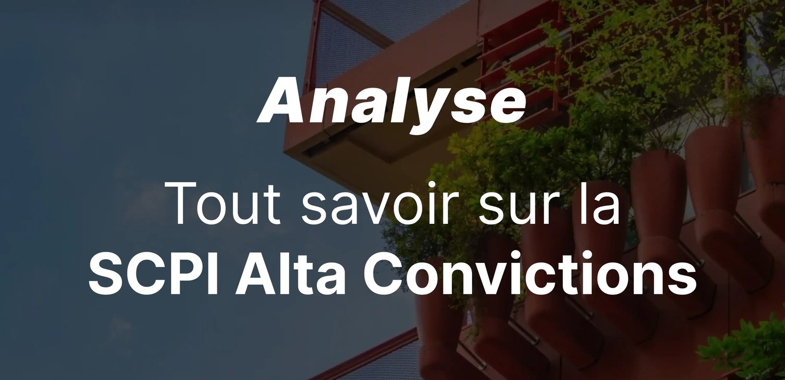 epargnews Analyse SCPI Alta Convictions : notre avis sur cette SCPI du nouveau cycle immobilier
