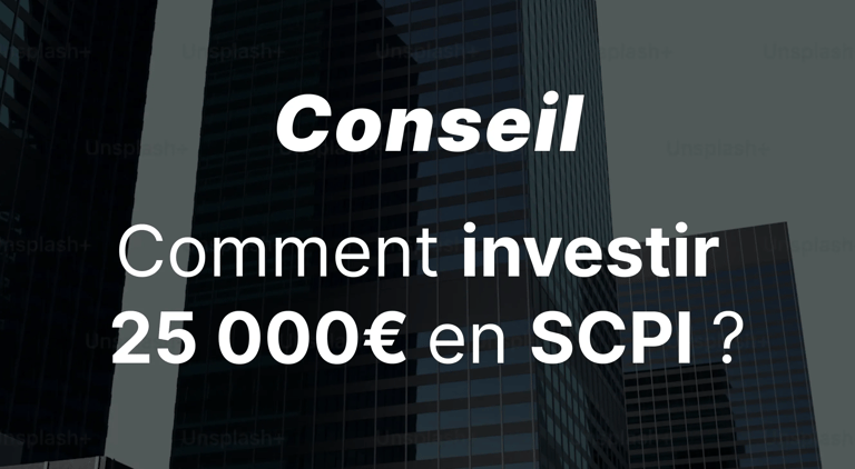 Comment investir 25 000 euros dans une SCPI selon un expert ?