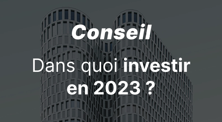 Dans quoi investir en 2023 ?