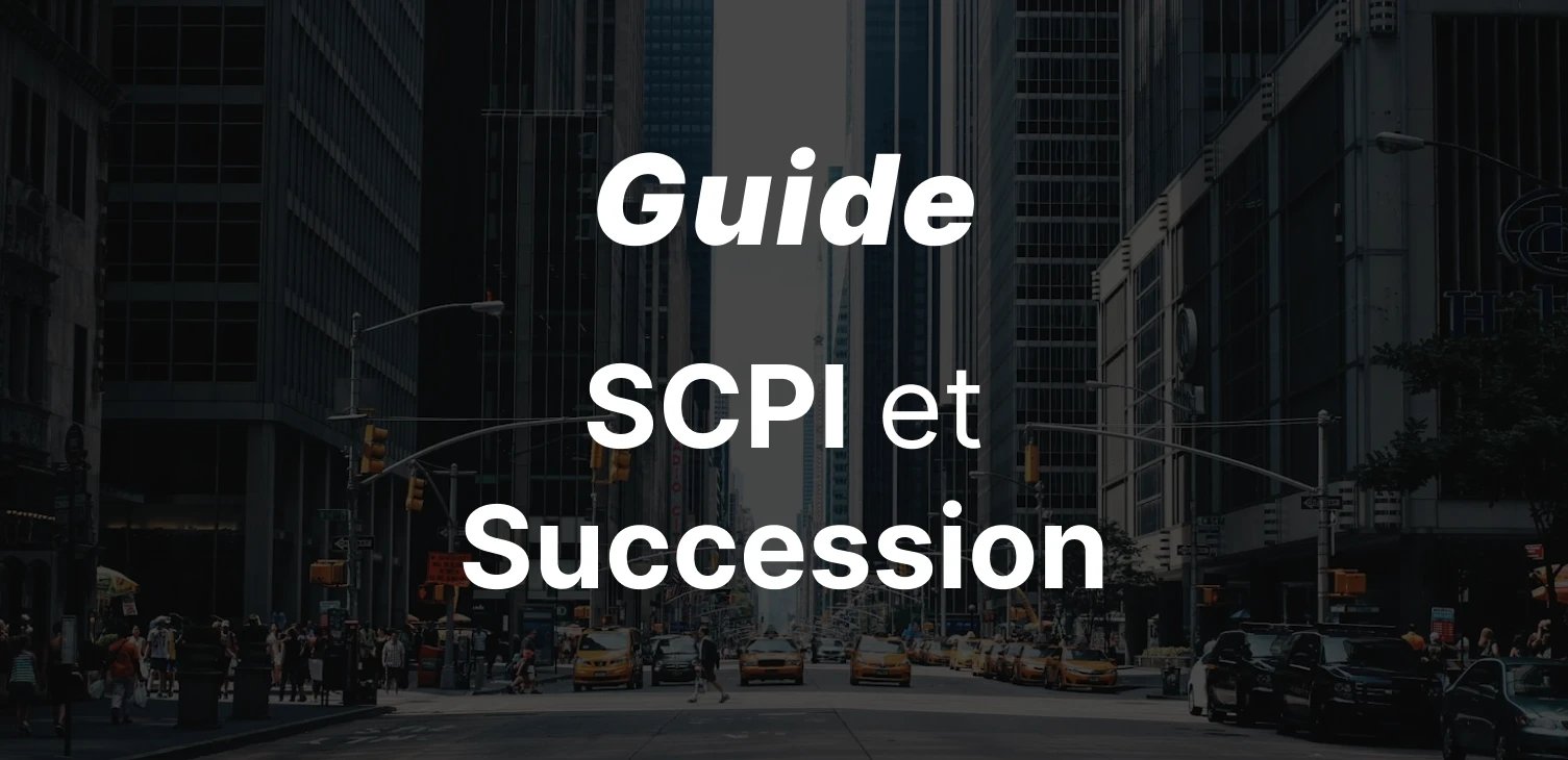 SCPI et Succession : Comment Transmettre ses Parts de Manière Optimisée