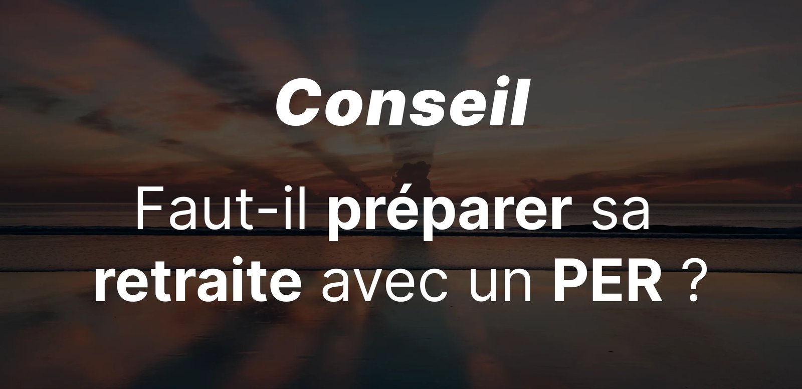 epargnews Faut-il préparer sa retraite avec un PER ?