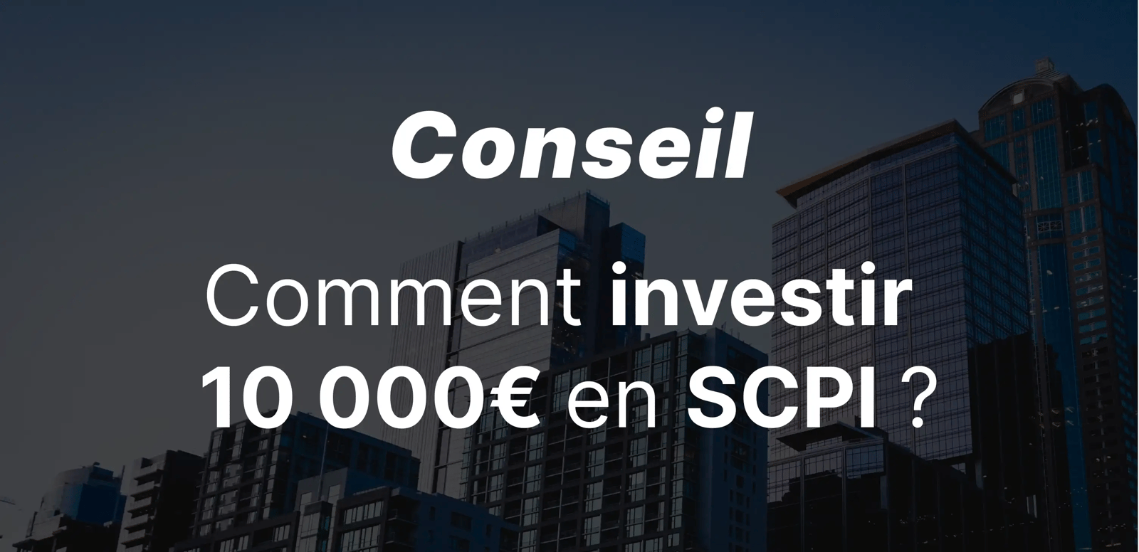 epargnews Comment investir 10 000 euros dans une SCPI selon notre expert ?