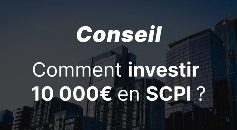 Comment investir 10 000 euros dans une SCPI selon notre expert ?